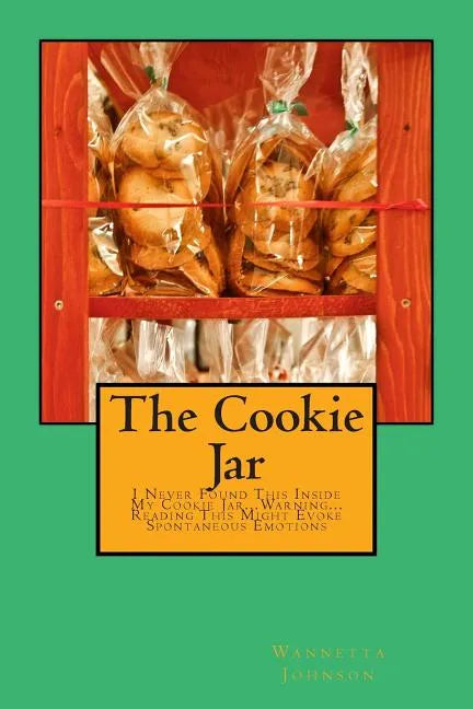 The Cookie Jar: I Never Found This Inside My Cookie Jar...Warning...Reading This Might Evoke Spontaneous Emotions - Paperback