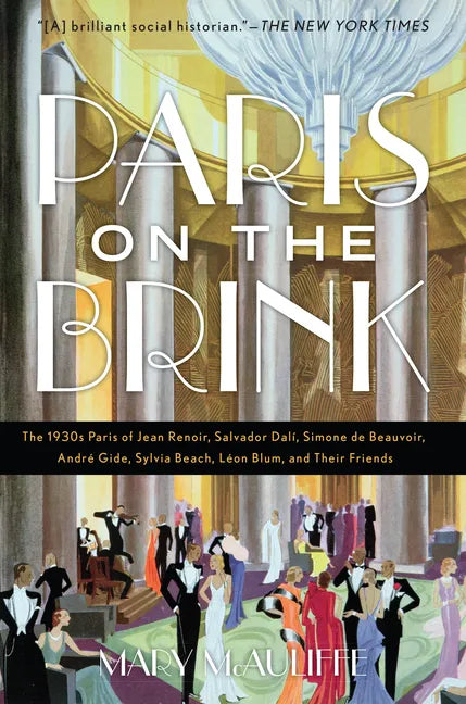 Paris on the Brink: The 1930s Paris of Jean Renoir, Salvador Dalí, Simone de Beauvoir, André Gide, Sylvia Beach, Léon Blum, and Their Frie - Paperback