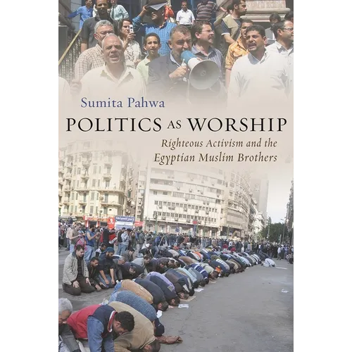 Politics as Worship: Righteous Activism and the Egyptian Muslim Brothers - Paperback