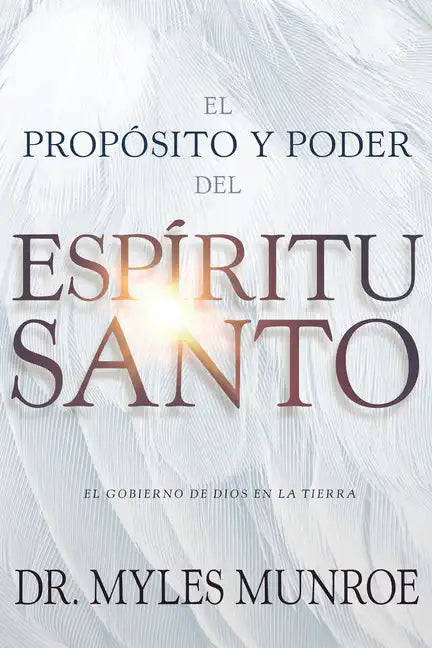El Propósito Y El Poder del Espíritu Santo: El Gobierno de Dios En La Tierra (Spanish Language Edition, Purpose and Power of the Holy Spirit (Spanish) - Paperback