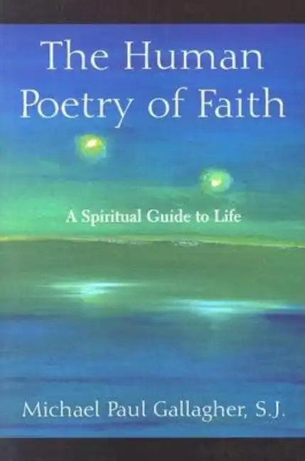 The Human Poetry of Faith: A Spiritual Guide to Life - Paperback