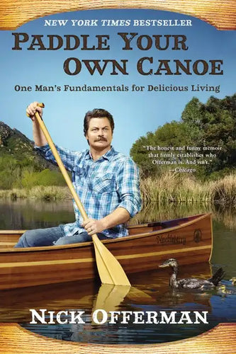 Paddle Your Own Canoe: One Man's Fundamentals for Delicious Living - Paperback