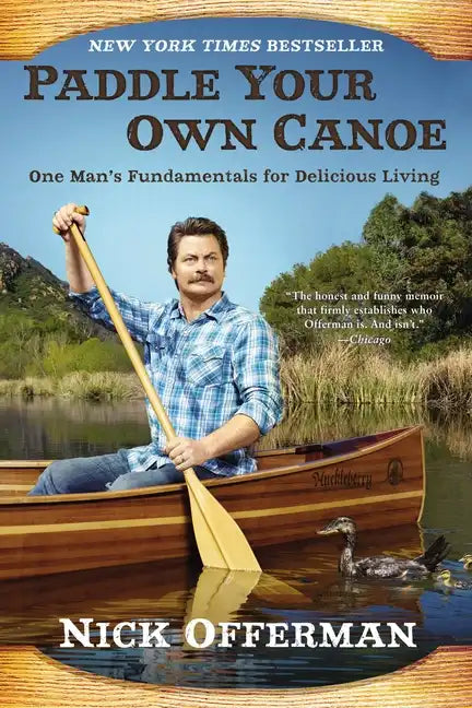 Paddle Your Own Canoe: One Man's Fundamentals for Delicious Living - Paperback