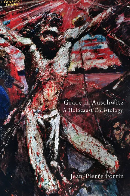 Grace in Auschwitz: A Holocaust Christology - Paperback