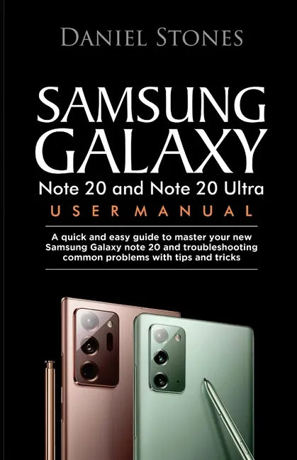 Samsung Galaxy Note 20 and Note 20 Ultra User Manual: A Quick And Easy Guide To Master Your New Samsung Galaxy Note 20 And Troubleshooting Common Prob - Paperback