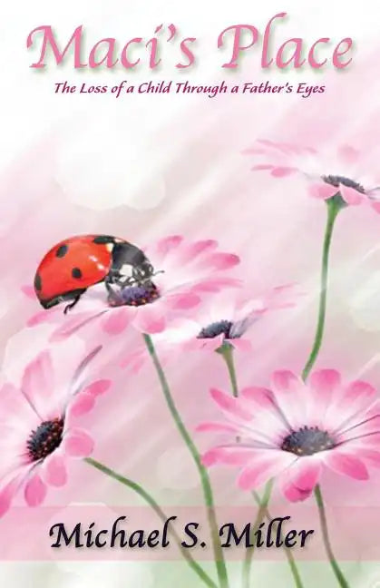 Maci's Place - The Loss of a Child through a Father's Eyes - Paperback