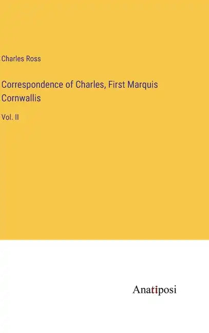 Correspondence of Charles, First Marquis Cornwallis: Vol. II - Hardcover