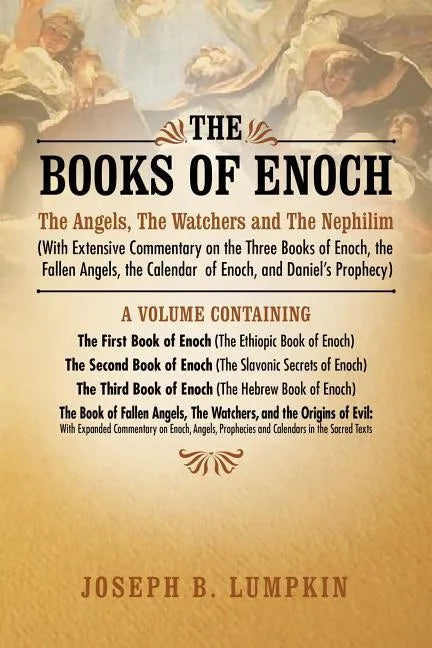 The Books of Enoch: The Angels, the Watchers and the Nephilim (with Extensive Commentary on the Three Books of Enoch, the Fallen Angels, T - Paperback