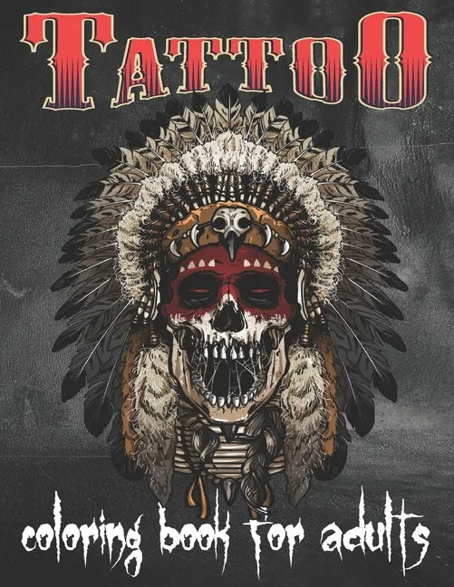 Tattoo Coloring Book For Adults: Over 80 Coloring Pages For Adult Relaxation With Beautiful Modern Tattoo Designs Such As Sugar Skulls, Hearts, Roses - Paperback