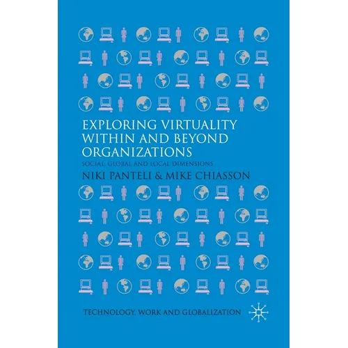 Exploring Virtuality Within and Beyond Organizations: Social, Global and Local Dimensions - Paperback