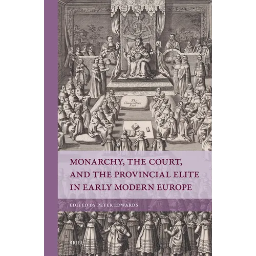 Monarchy, the Court, and the Provincial Elite in Early Modern Europe - Hardcover
