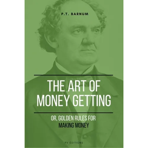 The Art of Getting Money: Or, Golden Rules for Making Money (Easy to Read Layout) - Paperback