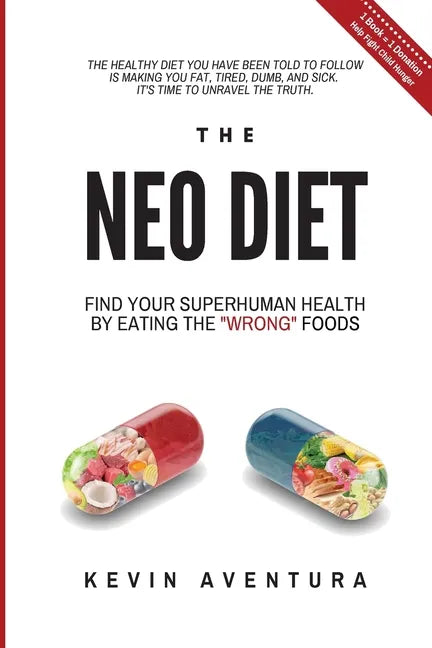 The Neo Diet: Find Your Superhuman Health By Eating The Wrong Foods - Paperback