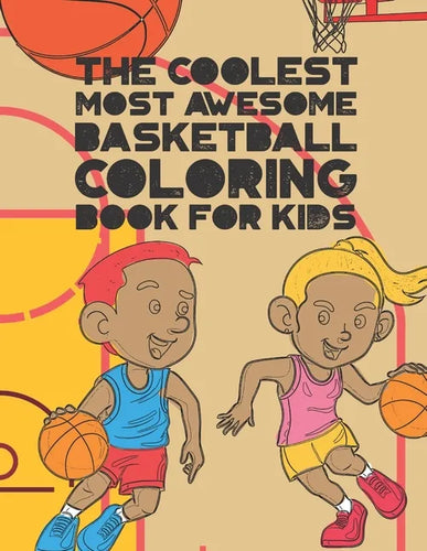 The Coolest Most Awesome Basketball Coloring Book For Kids: 30 Fun Designs For Boys And Girls That Like Hoops - Perfect For Young Children - Paperback
