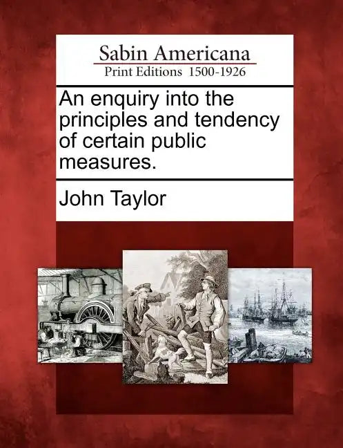 An Enquiry Into the Principles and Tendency of Certain Public Measures. - Paperback