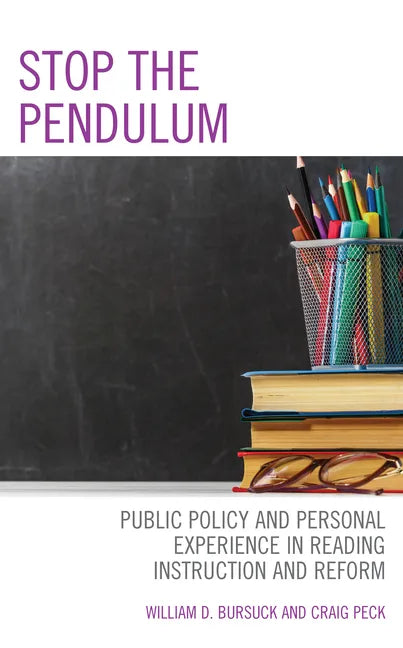 Stop the Pendulum: Public Policy and Personal Experience in Reading Instruction and Reform - Paperback