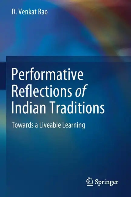 Performative Reflections of Indian Traditions: Towards a Liveable Learning - Paperback
