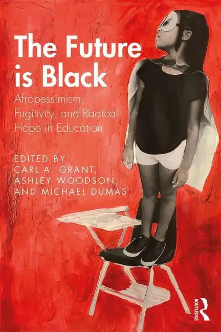 The Future Is Black: Afropessimism, Fugitivity, and Radical Hope in Education - Paperback