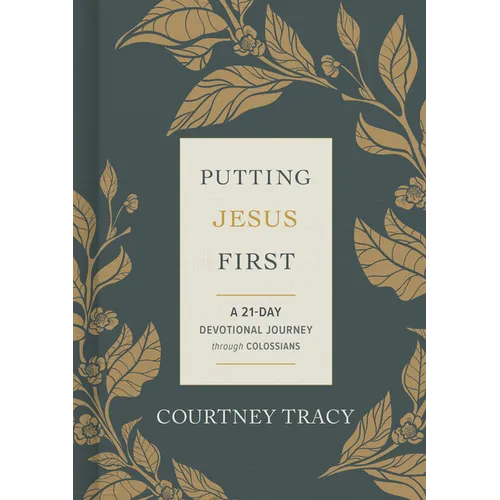 Putting Jesus First: A 21-Day Devotional Journey Through Colossians - Hardcover