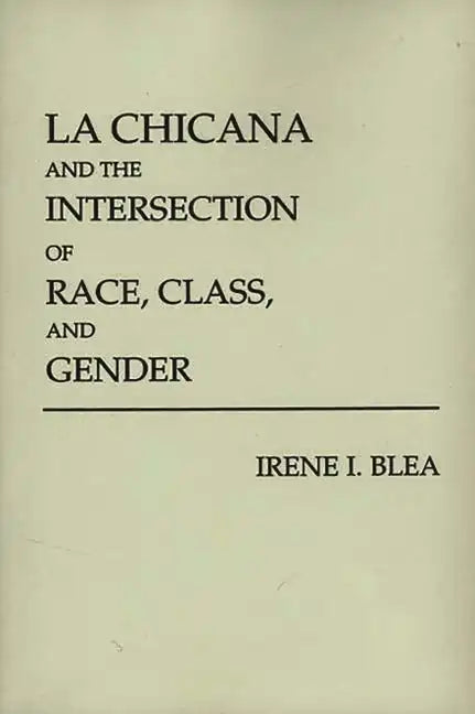 La Chicana and the Intersection of Race, Class, and Gender - Paperback