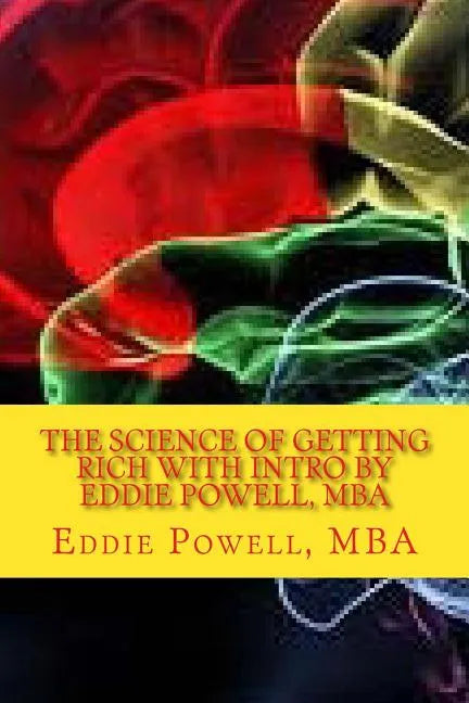 The Science Of Getting Rich with intro by Eddie Powell, MBA: Proven Strategy - A System For Getting Rich - Paperback