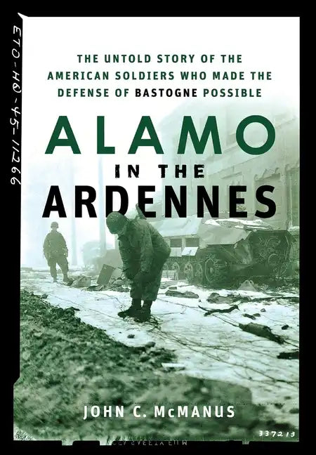 Alamo in the Ardennes: The Untold Story of the American Soldiers Who Made the Defense of Bastogne Possible - Paperback