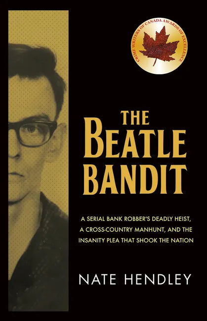 The Beatle Bandit: A Serial Bank Robber's Deadly Heist, a Cross-Country Manhunt, and the Insanity Plea That Shook the Nation - Paperback