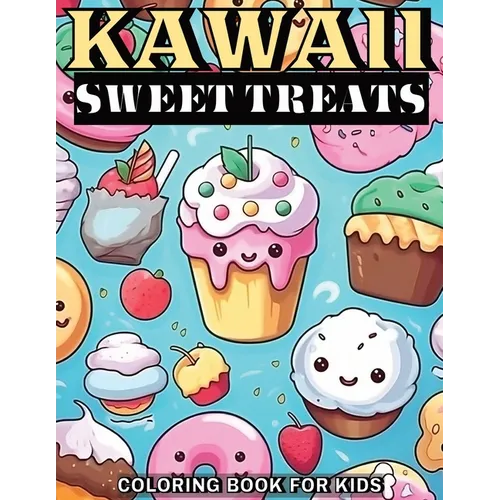 Kawaii Sweet Treats Coloring Book for Kids: 50 Cute & Easy to Color Cupcakes, Ice Creams, Cakes, Donuts, Candies and Much More - Paperback