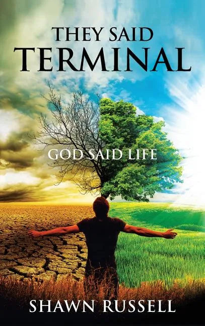 They Said Terminal: God Said Life - Hardcover