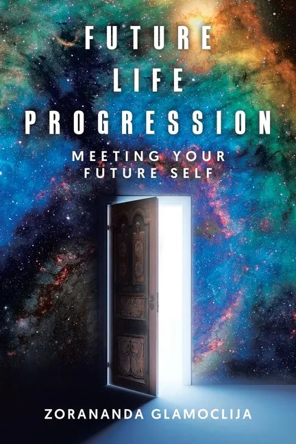 Future Life Progression: Meeting Your Future Self - Paperback