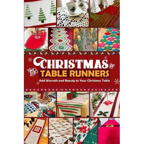 Christmas Table Runners: Add Warmth and Beauty to Your Christmas Table - Paperback