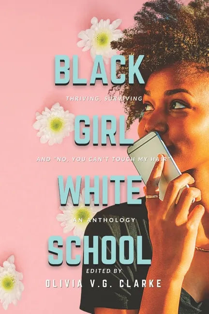 Black Girl, White School: Thriving, Surviving and No, You Can't Touch My Hair. an Anthology - Paperback