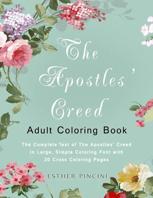 The Apostles' Creed Adult Coloring Book: The Complete Text of The Apostles' Creed in Large, Simple Coloring Font with 20 Cross Coloring Pages - Paperback