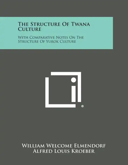 The Structure of Twana Culture: With Comparative Notes on the Structure of Yurok Culture - Paperback