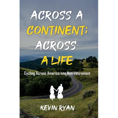 Across a Continent; Across a Life: Cycling Across America into Non-retirement - Paperback