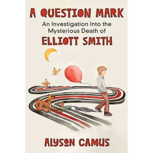 A Question Mark: An Investigation into the Mysterious Death of Elliott Smith - Paperback