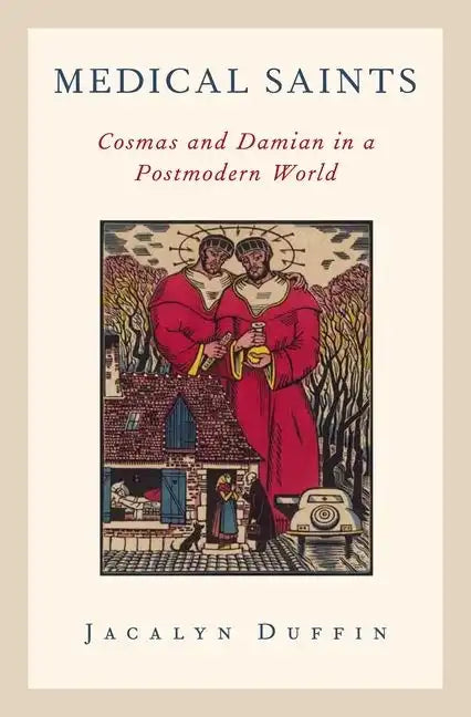 Medical Saints: Cosmas and Damian in a Postmodern World - Hardcover
