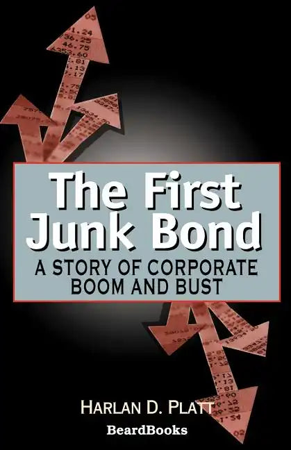 The First Junk Bond: A Story of Corporate Boom and Bust - Paperback
