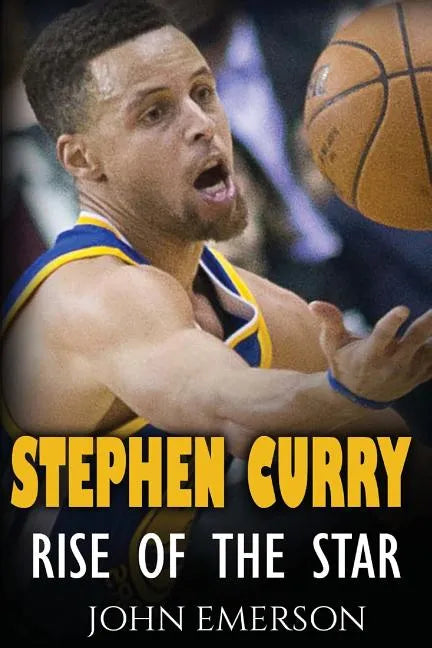 Stephen Curry: Rise of the Star. The inspiring and interesting life story from a struggling young boy to become the legend. Life of S - Paperback