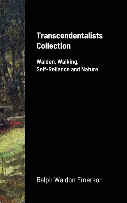 Transcendentalists Collection: Walden, Walking, Self-Reliance and Nature - Hardcover