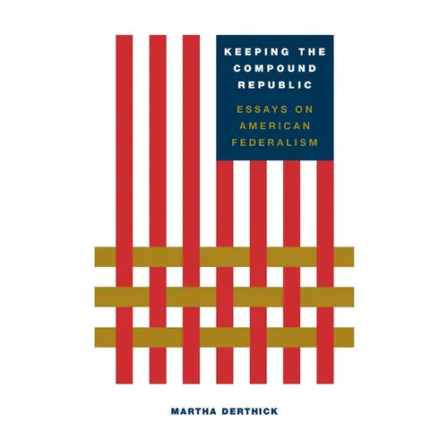 Keeping the Compound Republic: Essays on American Federalism - Paperback