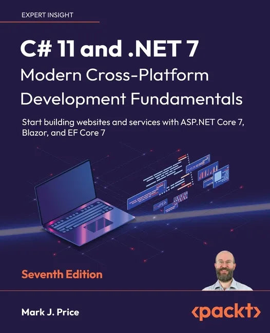 C# 11 and .NET 7 - Modern Cross-Platform Development Fundamentals - Seventh Edition: Start building websites and services with ASP.NET Core 7, Blazor, - Paperback