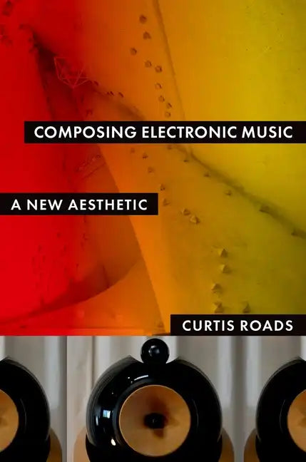 Composing Electronic Music: A New Aesthetic - Paperback