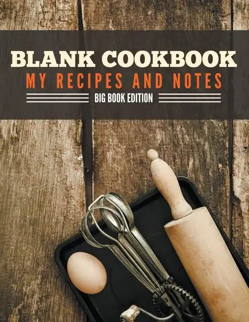 Blank Cookbook My Recipes And Notes: Big Book Edition - Paperback