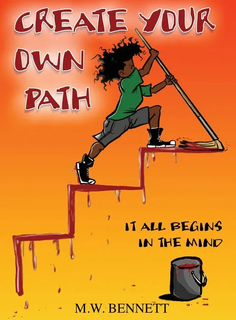 Create Your Own Path: It All Begins In The Mind - Hardcover