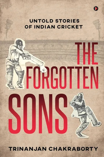 The Forgotten Sons: Untold Stories of Indian Cricket - Paperback