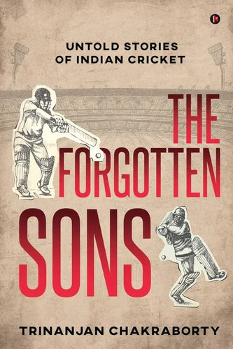 The Forgotten Sons: Untold Stories of Indian Cricket - Paperback