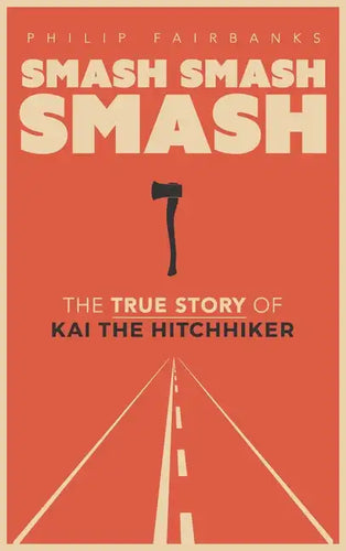 Smash, Smash, Smash: The True Story of Kai the Hitchhiker - Hardcover