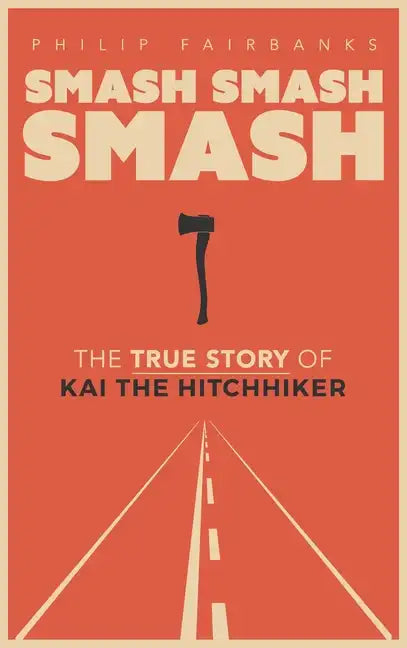Smash, Smash, Smash: The True Story of Kai the Hitchhiker - Hardcover