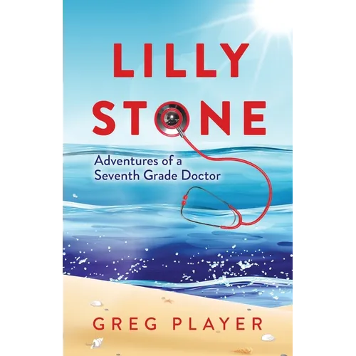 Lilly Stone: Adventures of a Seventh Grade Doctor - Paperback